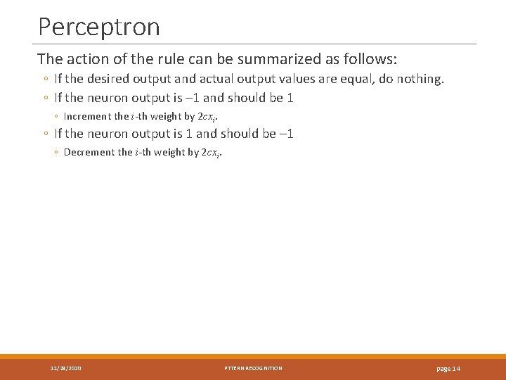 Perceptron The action of the rule can be summarized as follows: ◦ If the