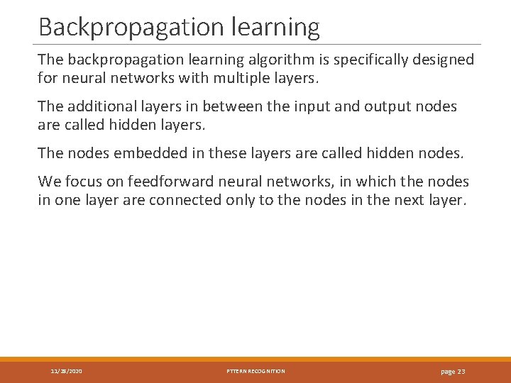 Backpropagation learning The backpropagation learning algorithm is specifically designed for neural networks with multiple