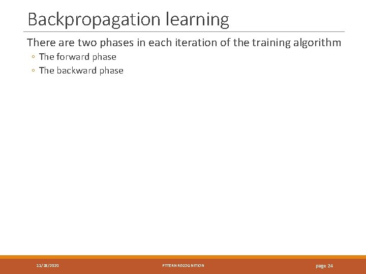 Backpropagation learning There are two phases in each iteration of the training algorithm ◦