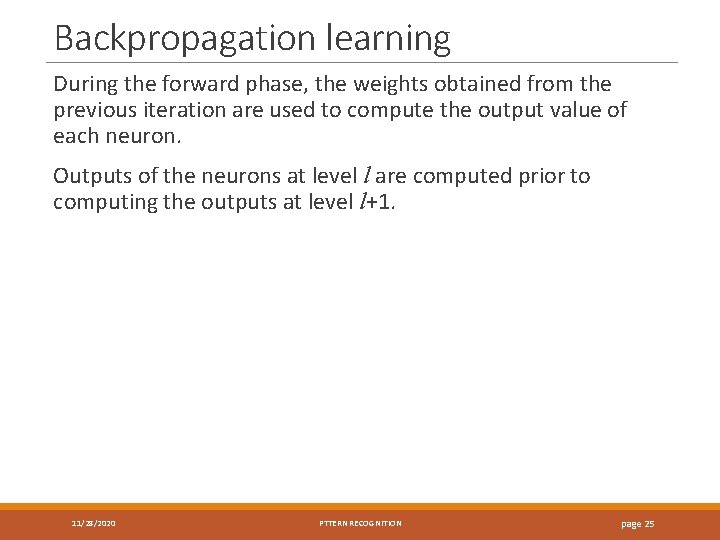 Backpropagation learning During the forward phase, the weights obtained from the previous iteration are