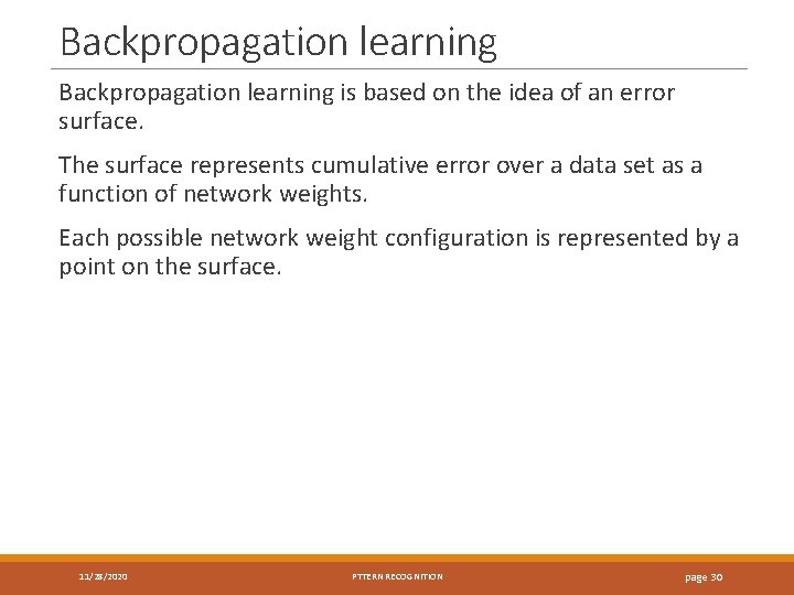 Backpropagation learning is based on the idea of an error surface. The surface represents