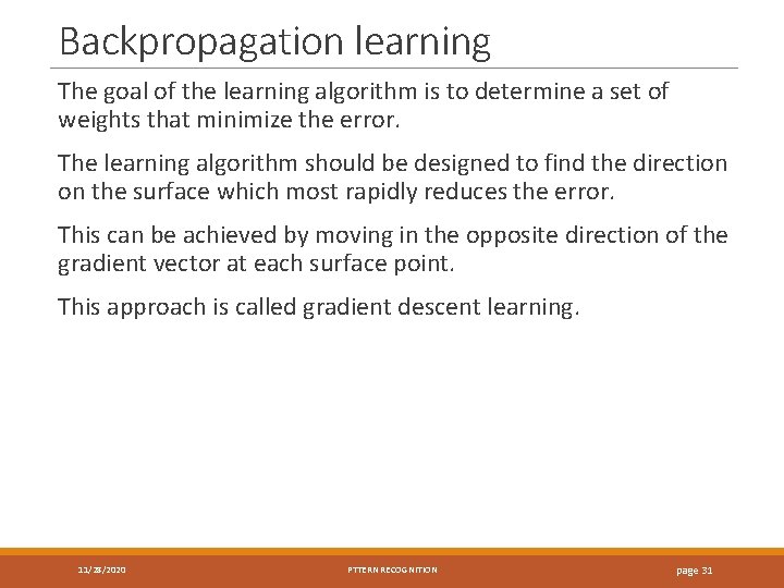 Backpropagation learning The goal of the learning algorithm is to determine a set of