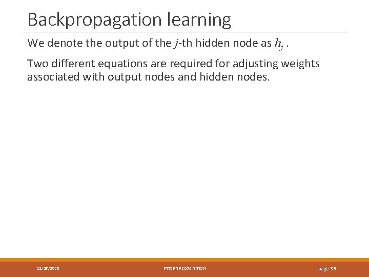 Backpropagation learning We denote the output of the j-th hidden node as hj. Two