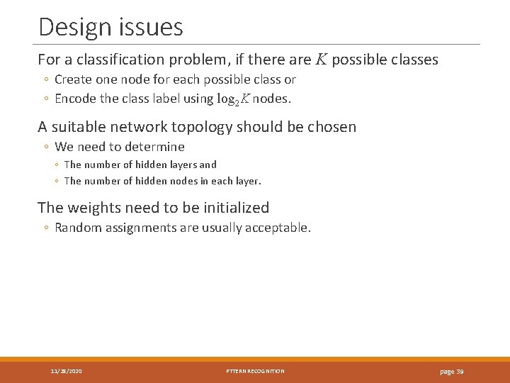 Design issues For a classification problem, if there are K possible classes ◦ Create