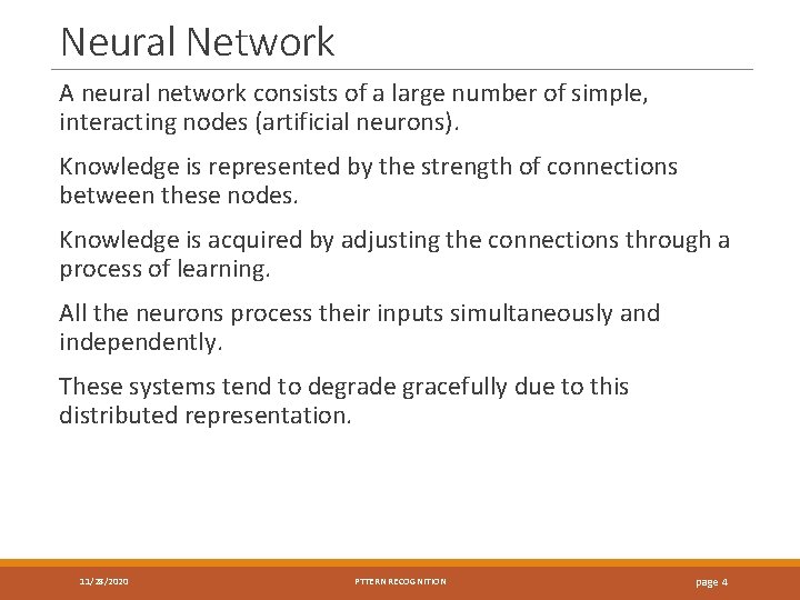 Neural Network A neural network consists of a large number of simple, interacting nodes
