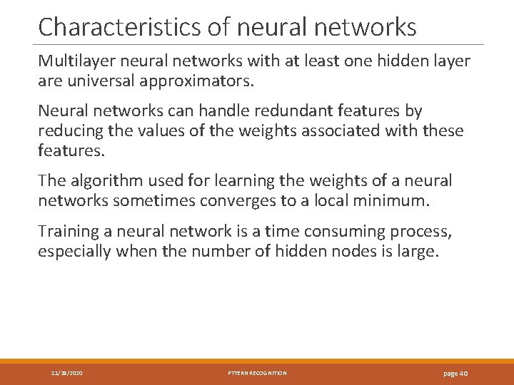 Characteristics of neural networks Multilayer neural networks with at least one hidden layer are