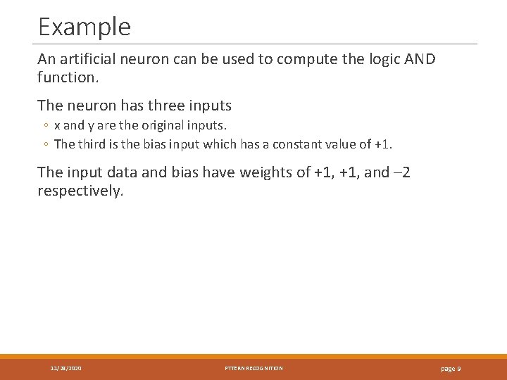 Example An artificial neuron can be used to compute the logic AND function. The