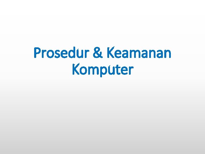 Prosedur & Keamanan Komputer 