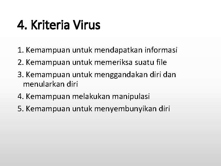 4. Kriteria Virus 1. Kemampuan untuk mendapatkan informasi 2. Kemampuan untuk memeriksa suatu file