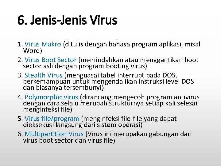 6. Jenis-Jenis Virus 1. Virus Makro (ditulis dengan bahasa program aplikasi, misal Word) 2.