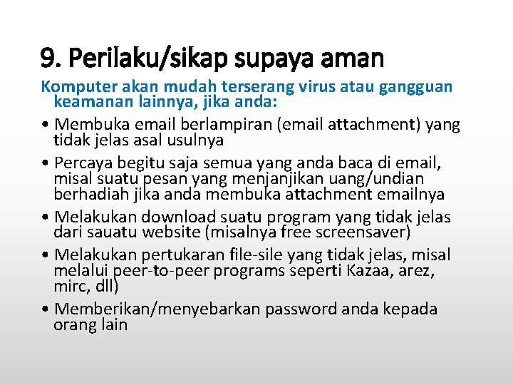 9. Perilaku/sikap supaya aman Komputer akan mudah terserang virus atau gangguan keamanan lainnya, jika