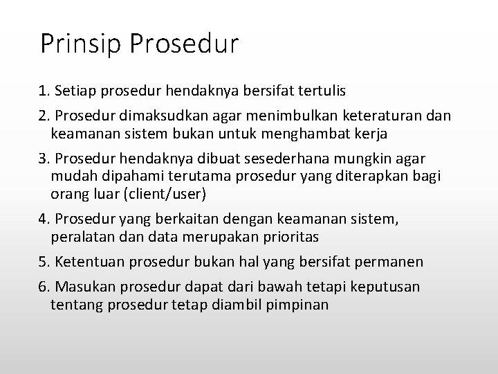 Prinsip Prosedur 1. Setiap prosedur hendaknya bersifat tertulis 2. Prosedur dimaksudkan agar menimbulkan keteraturan