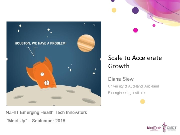 Scale to Accelerate Growth Diana Siew University of Auckland| Auckland Bioengineering Institute NZHIT Emerging
