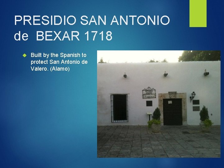 PRESIDIO SAN ANTONIO de BEXAR 1718 Built by the Spanish to protect San Antonio
