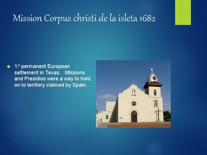 Mission Corpus christi de la isleta 1682 1 st permanent European settlement in Texas.