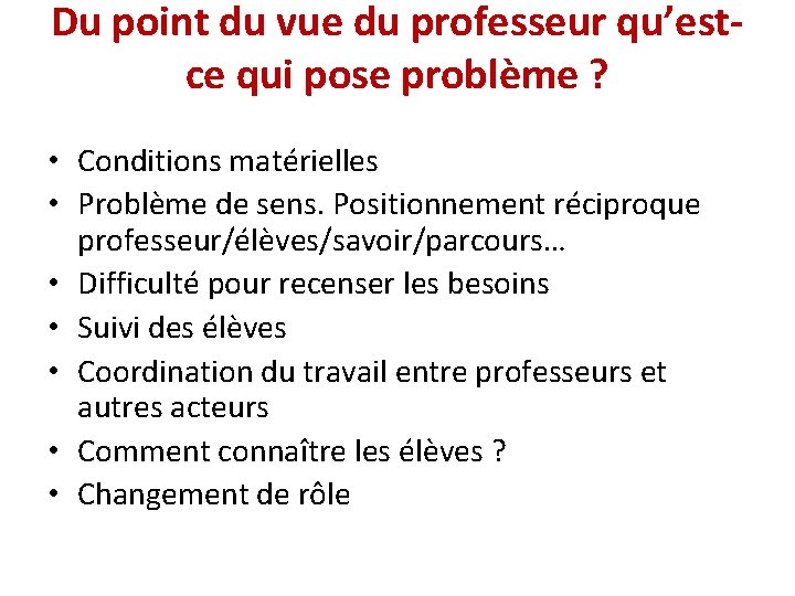 Du point du vue du professeur qu’estce qui pose problème ? • Conditions matérielles