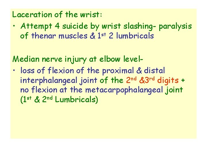 Laceration of the wrist: • Attempt 4 suicide by wrist slashing- paralysis of thenar