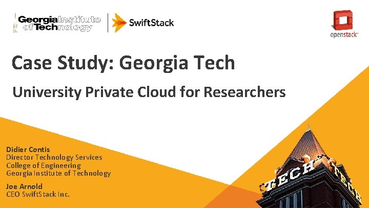Case Study: Georgia Tech University Private Cloud for Researchers Didier Contis Director Technology Services