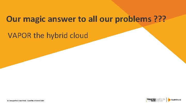 Our magic answer to all our problems ? ? ? VAPOR the hybrid cloud