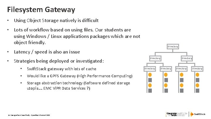 Filesystem Gateway • Using Object Storage natively is difficult • Lots of workflow based
