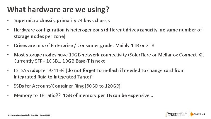 What hardware we using? • Supermicro chassis, primarily 24 bays chassis • Hardware configuration