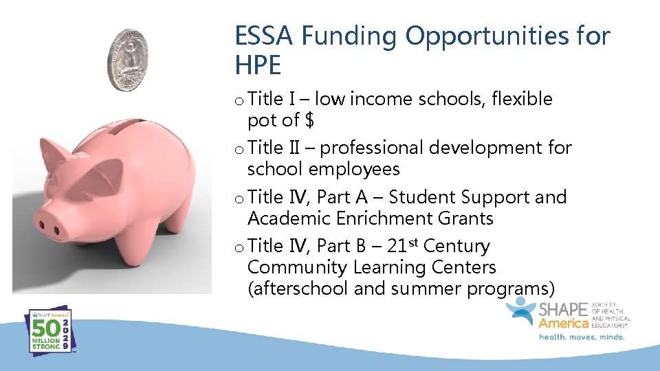 ESSA Funding Opportunities for HPE o Title I – low income schools, flexible pot