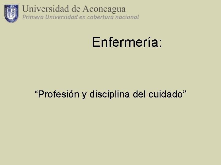 Enfermería: “Profesión y disciplina del cuidado” 