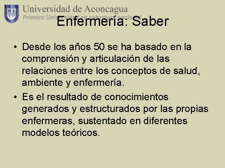 Enfermería: Saber • Desde los años 50 se ha basado en la comprensión y