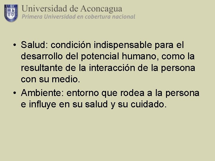  • Salud: condición indispensable para el desarrollo del potencial humano, como la resultante