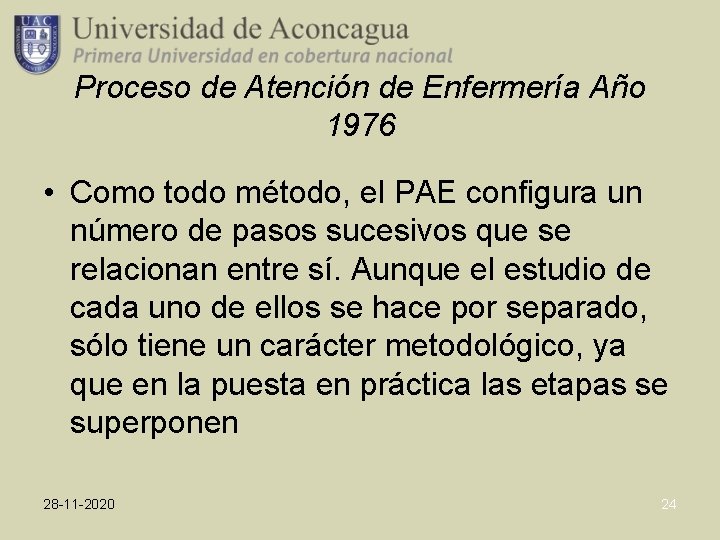 Proceso de Atención de Enfermería Año 1976 • Como todo método, el PAE configura