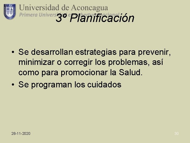 3º Planificación • Se desarrollan estrategias para prevenir, minimizar o corregir los problemas, así