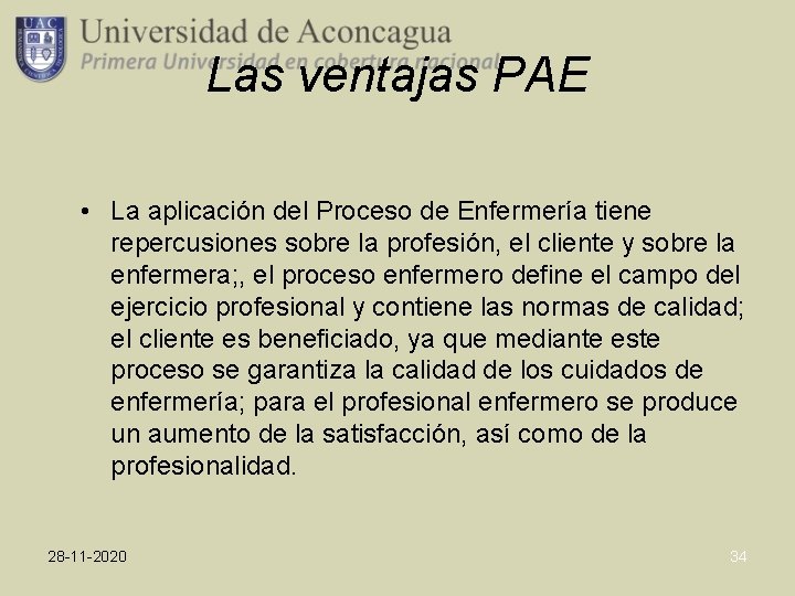 Las ventajas PAE • La aplicación del Proceso de Enfermería tiene repercusiones sobre la