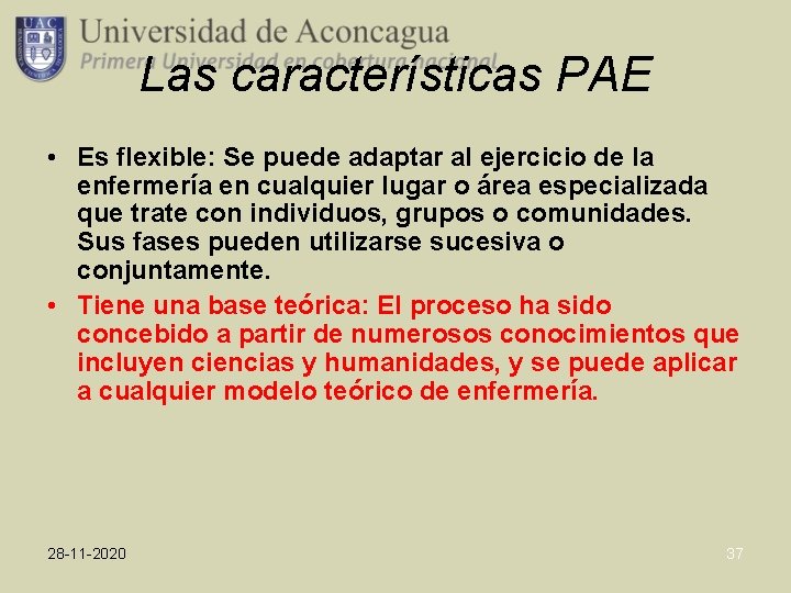 Las características PAE • Es flexible: Se puede adaptar al ejercicio de la enfermería