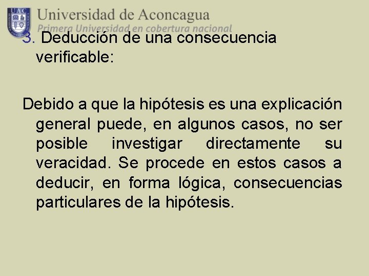 3. Deducción de una consecuencia verificable: Debido a que la hipótesis es una explicación