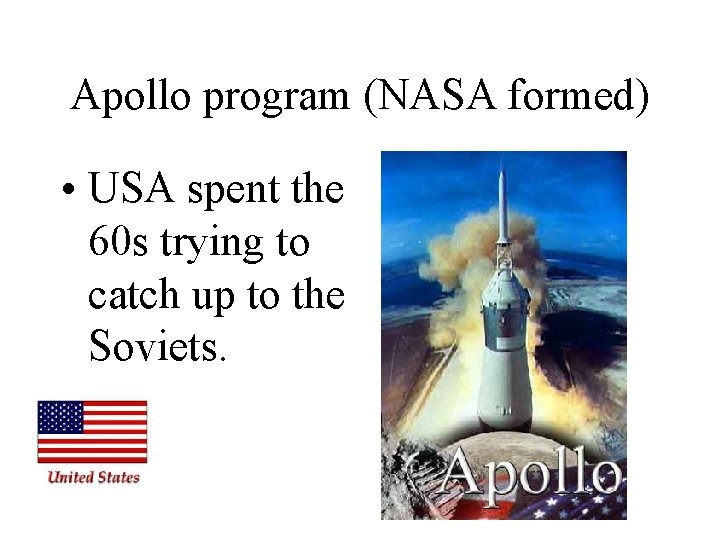 Apollo program (NASA formed) • USA spent the 60 s trying to catch up