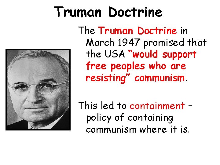 Truman Doctrine The Truman Doctrine in March 1947 promised that the USA “would support