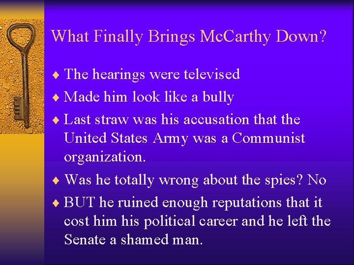 What Finally Brings Mc. Carthy Down? ¨ The hearings were televised ¨ Made him