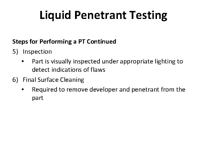 Liquid Penetrant Testing Steps for Performing a PT Continued 5) Inspection • Part is