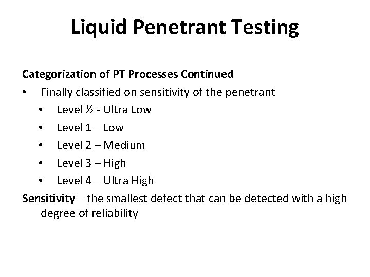 Liquid Penetrant Testing Categorization of PT Processes Continued • Finally classified on sensitivity of