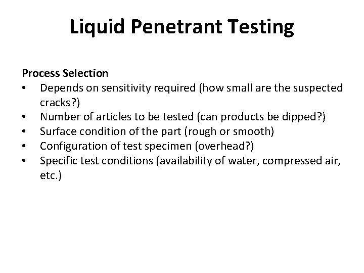 Liquid Penetrant Testing Process Selection • Depends on sensitivity required (how small are the