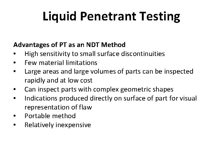 Liquid Penetrant Testing Advantages of PT as an NDT Method • High sensitivity to