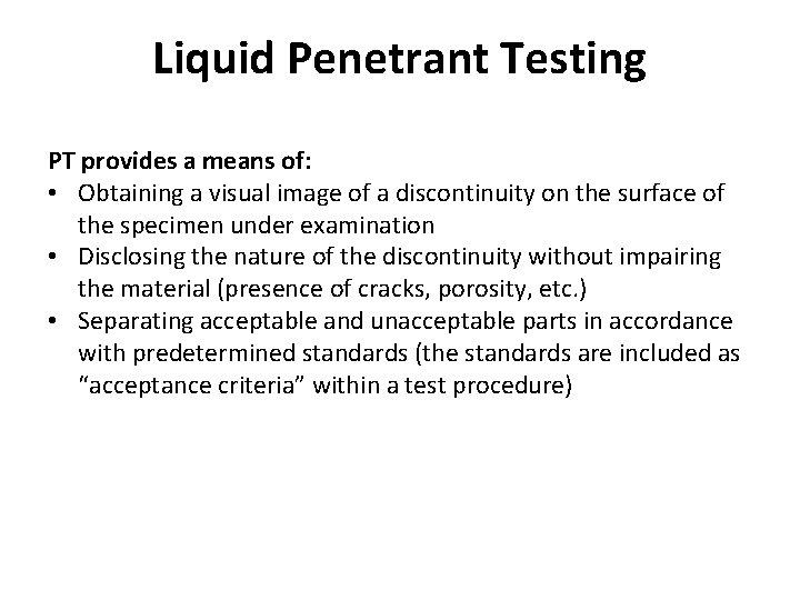 Liquid Penetrant Testing PT provides a means of: • Obtaining a visual image of