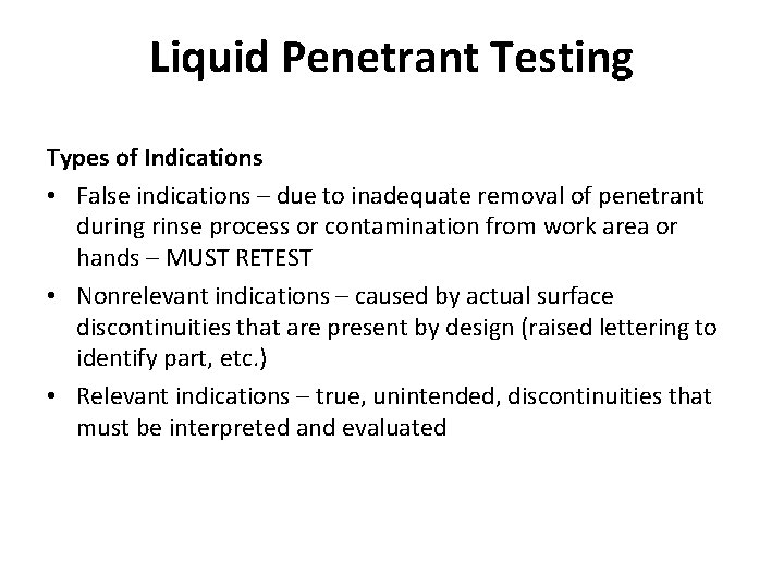 Liquid Penetrant Testing Types of Indications • False indications – due to inadequate removal