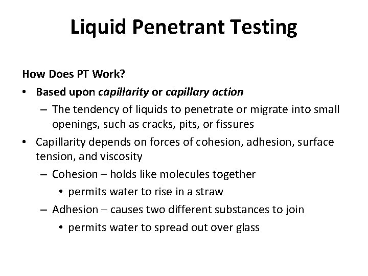 Liquid Penetrant Testing How Does PT Work? • Based upon capillarity or capillary action