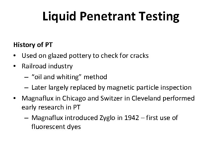 Liquid Penetrant Testing History of PT • Used on glazed pottery to check for