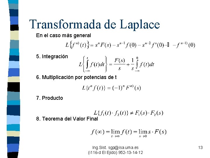 Transformada de Laplace En el caso más general 5. Integración 6. Multiplicación por potencias