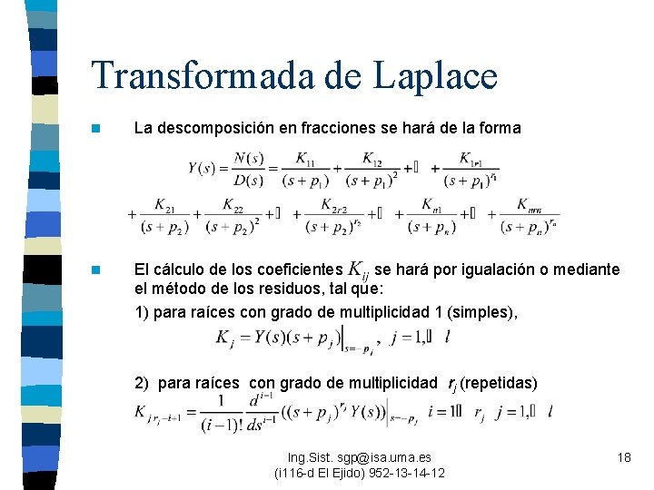 Transformada de Laplace n La descomposición en fracciones se hará de la forma n