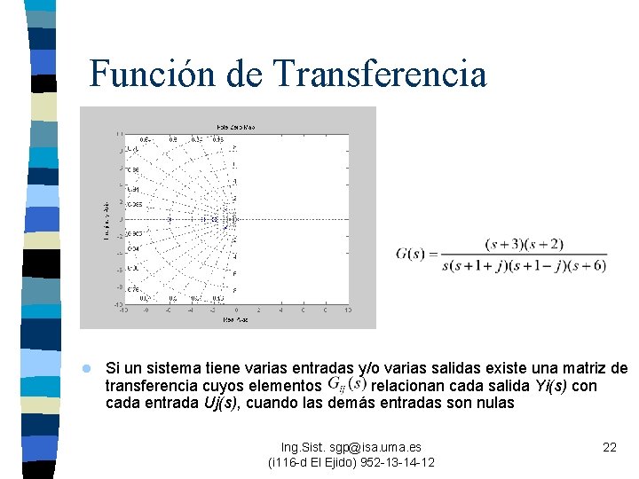 Función de Transferencia l Si un sistema tiene varias entradas y/o varias salidas existe