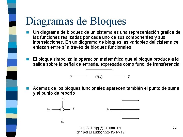 Diagramas de Bloques n Un diagrama de bloques de un sistema es una representación