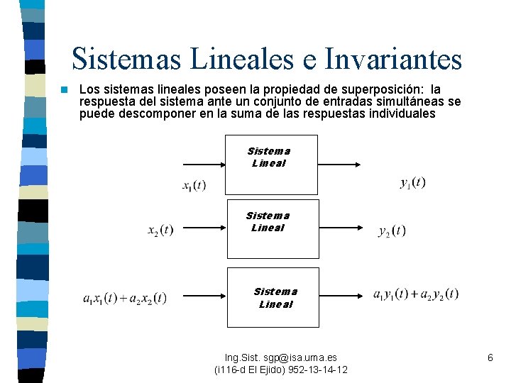 Sistemas Lineales e Invariantes n Los sistemas lineales poseen la propiedad de superposición: la